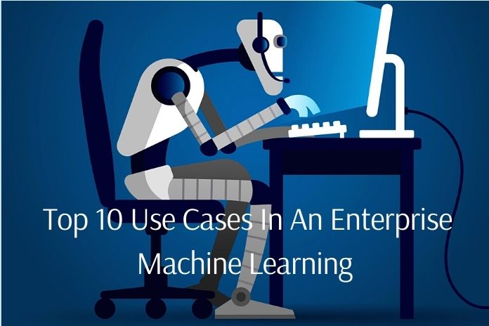 10 Use Cases In An Enterprise Machine Learning