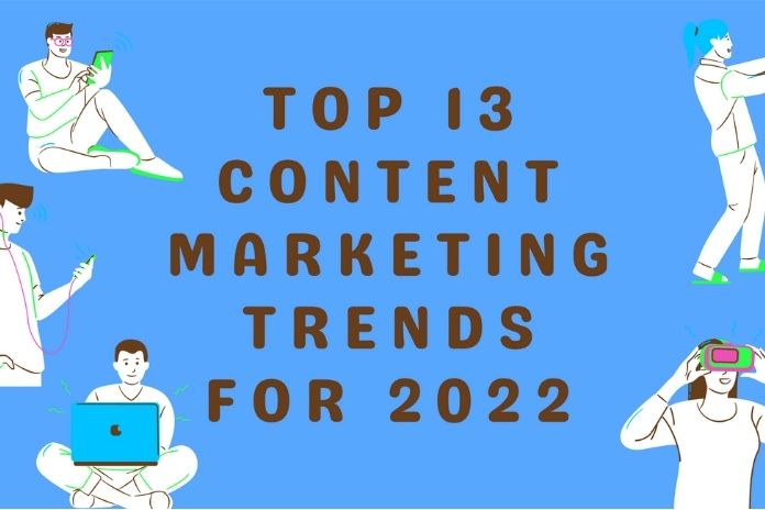 13 Trends For Content Marketing In 2022